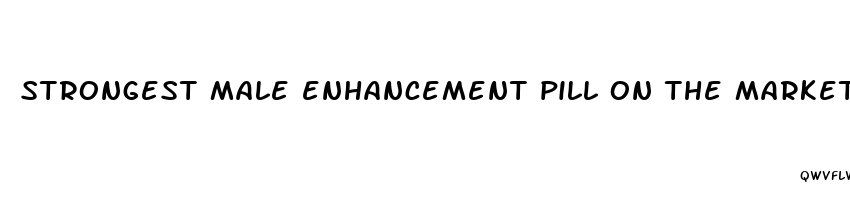 strongest male enhancement pill on the market