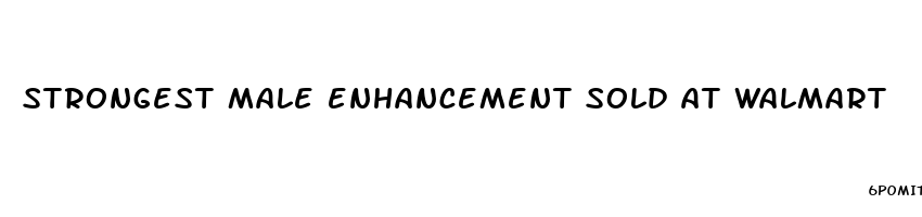 strongest male enhancement sold at walmart