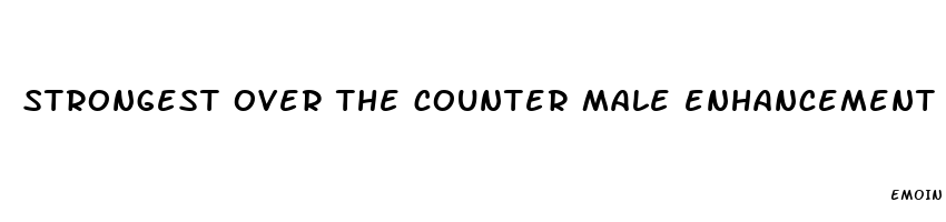 strongest over the counter male enhancement pill