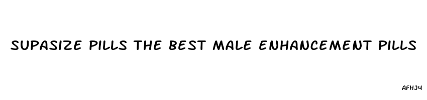 supasize pills the best male enhancement pills