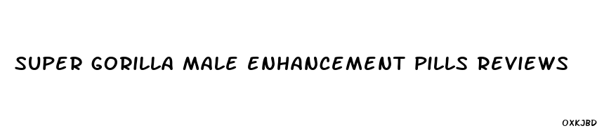 super gorilla male enhancement pills reviews