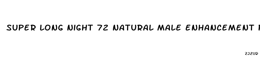 super long night 72 natural male enhancement pills