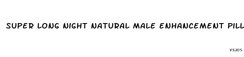 super long night natural male enhancement pills amazon