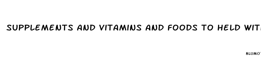 supplements and vitamins and foods to held with ed