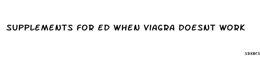 supplements for ed when viagra doesnt work