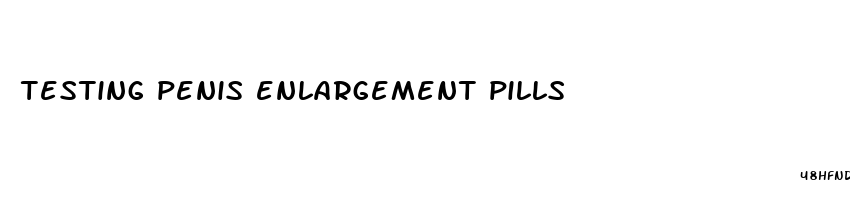 testing penis enlargement pills