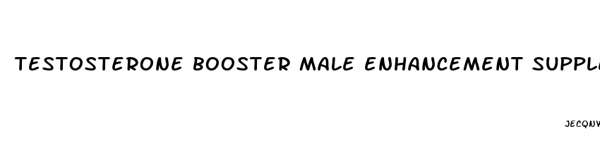 testosterone booster male enhancement supplement