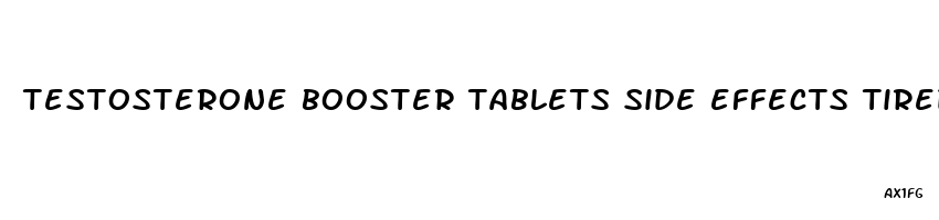 testosterone booster tablets side effects tiredness