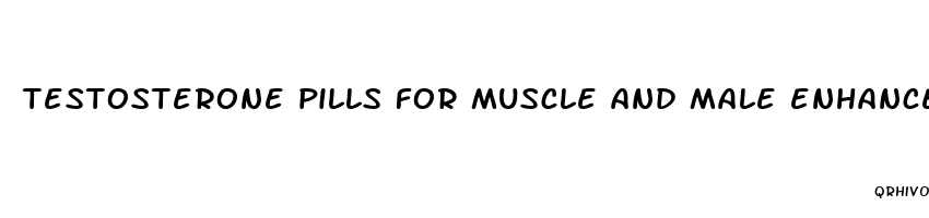 testosterone pills for muscle and male enhancement together