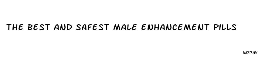 the best and safest male enhancement pills