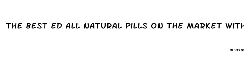 the best ed all natural pills on the market without a peprescription