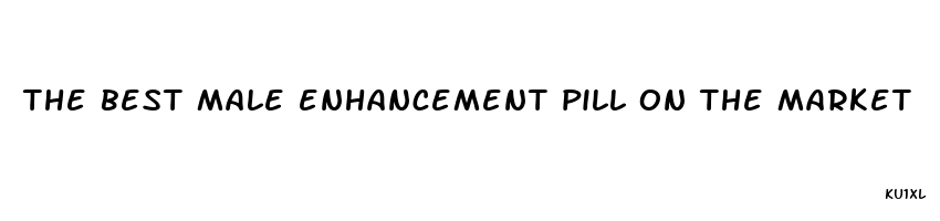 the best male enhancement pill on the market