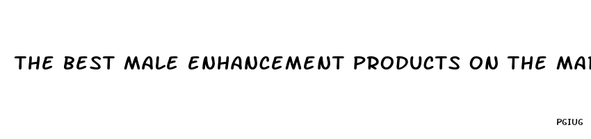 the best male enhancement products on the market