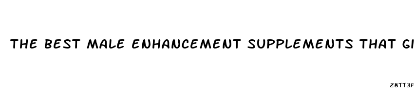 the best male enhancement supplements that give you hard rock erections