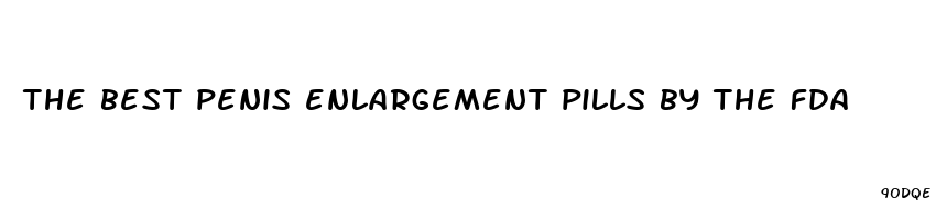 the best penis enlargement pills by the fda