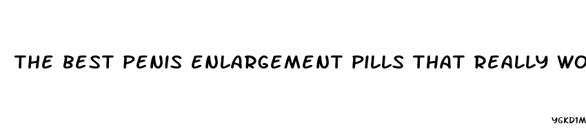 the best penis enlargement pills that really work