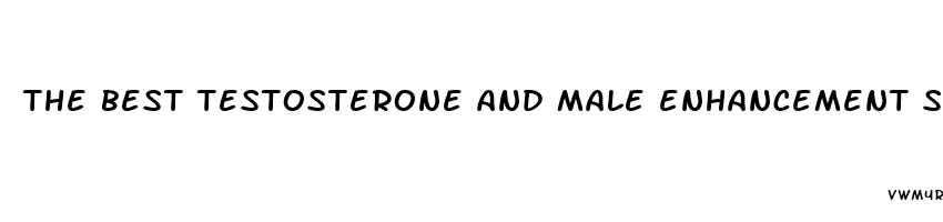 the best testosterone and male enhancement supplement