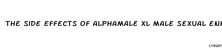 the side effects of alphamale xl male sexual enhancement pills