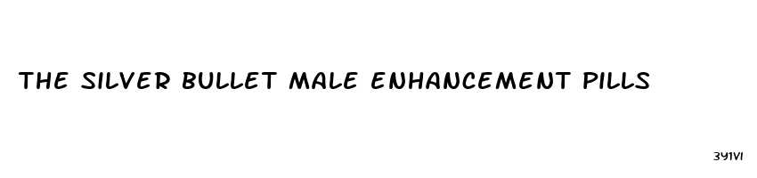 the silver bullet male enhancement pills