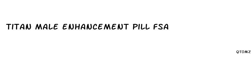 titan male enhancement pill fsa