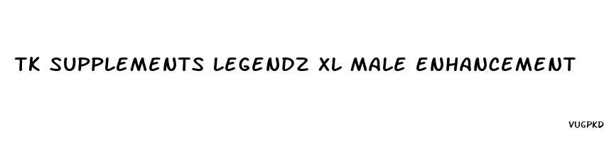 tk supplements legendz xl male enhancement