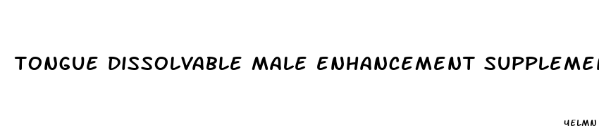 tongue dissolvable male enhancement supplement