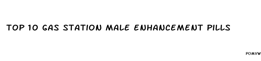 top 10 gas station male enhancement pills