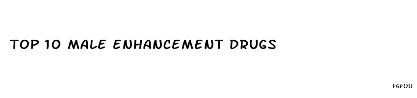 top 10 male enhancement drugs