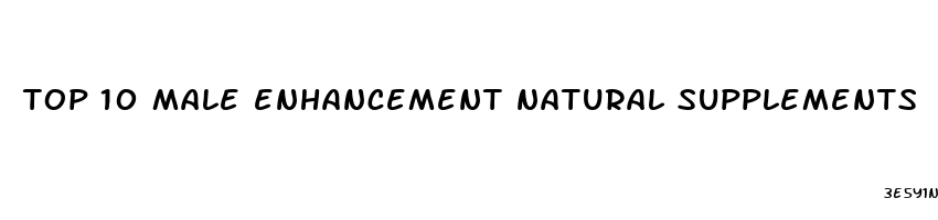 top 10 male enhancement natural supplements