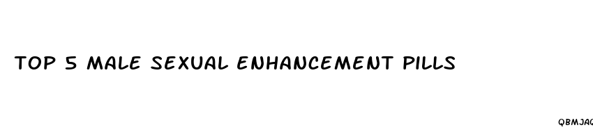 top 5 male sexual enhancement pills