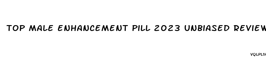 top male enhancement pill 2023 unbiased reviews