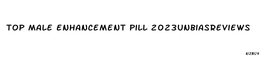 top male enhancement pill 2023unbiasreviews