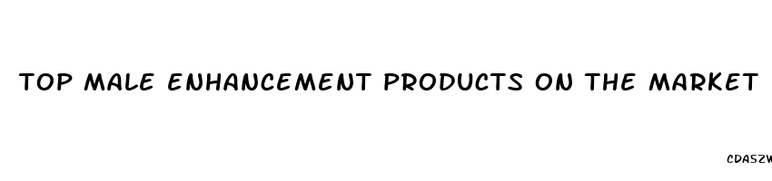 top male enhancement products on the market