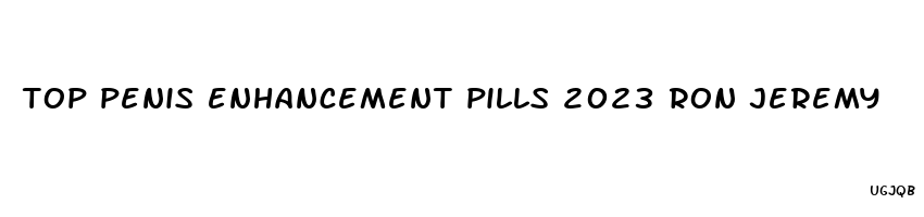 top penis enhancement pills 2023 ron jeremy