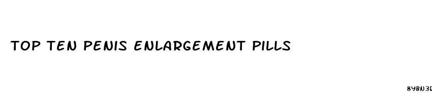 top ten penis enlargement pills