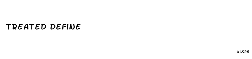 treated define