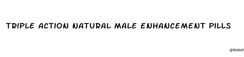 triple action natural male enhancement pills