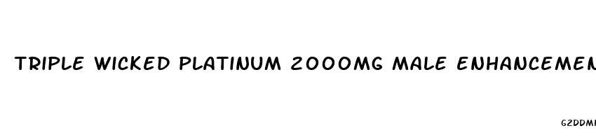 triple wicked platinum 2000mg male enhancement pills