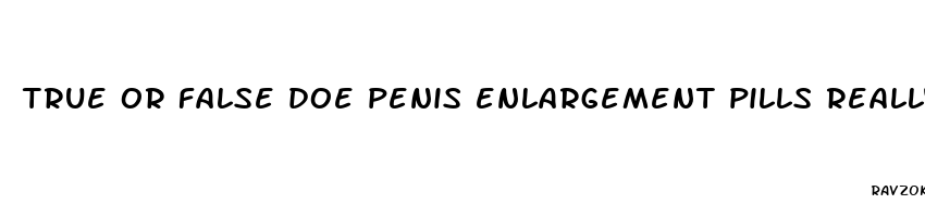 true or false doe penis enlargement pills really work