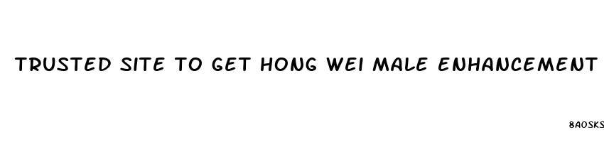 trusted site to get hong wei male enhancement pills