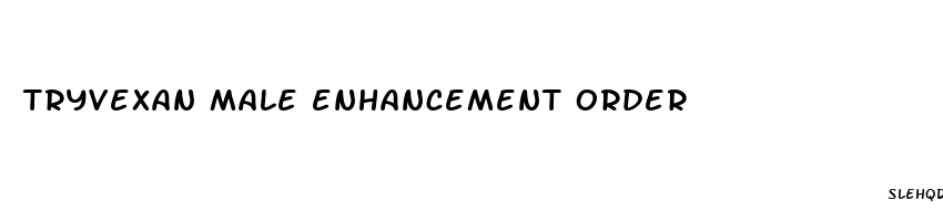 tryvexan male enhancement order