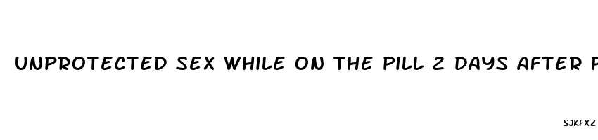 unprotected sex while on the pill 2 days after period