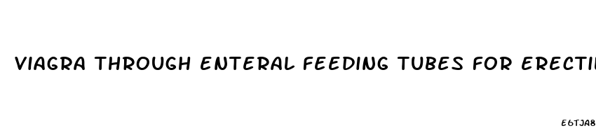 viagra through enteral feeding tubes for erectile dysfunction
