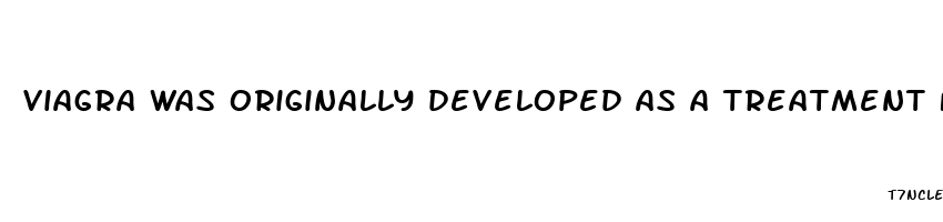 viagra was originally developed as a treatment for