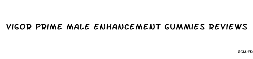 vigor prime male enhancement gummies reviews