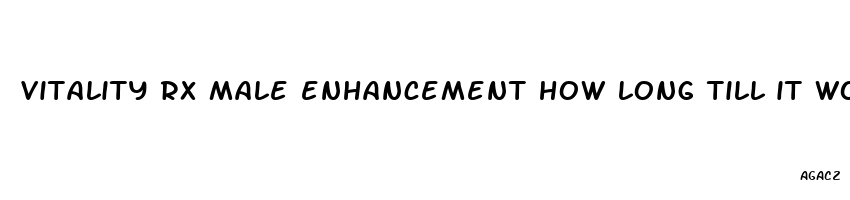 vitality rx male enhancement how long till it works