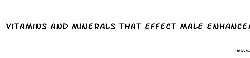 vitamins and minerals that effect male enhancement