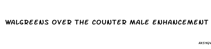 walgreens over the counter male enhancement