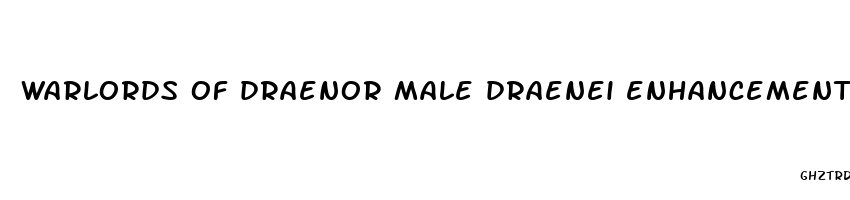 warlords of draenor male draenei enhancement shaman animations