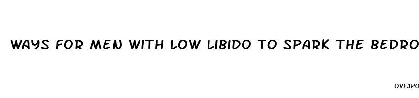 ways for men with low libido to spark the bedroom